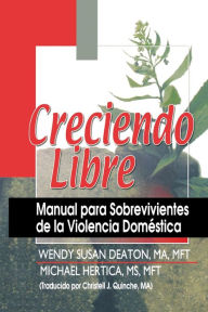 Title: Creciendo Libre: Manual para Sobrevivientes de la Violencia Doméstica, Author: Michael Hertica