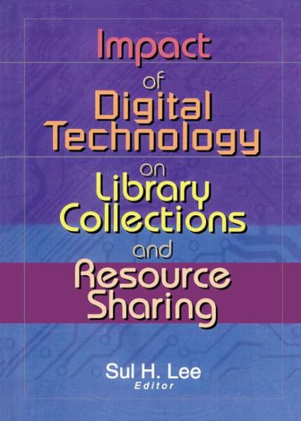 Impact of Digital Technology on Library Collections and Resource Sharing