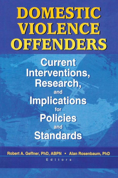 Domestic Violence Offenders: Current Interventions, Research, and Implications for Policies and Standards / Edition 1