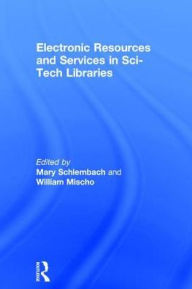 Title: Electronic Resources and Services in Sci-Tech Libraries / Edition 1, Author: Mary Schlembach