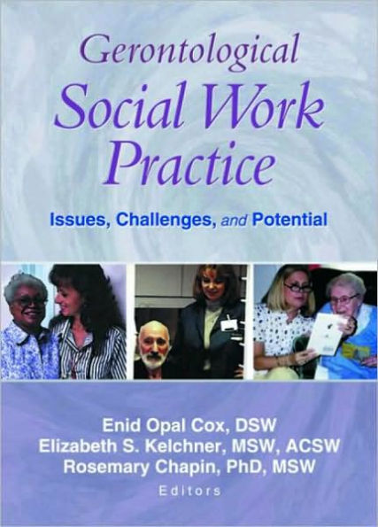 Gerontological Social Work Practice: Issues, Challenges, and Potential