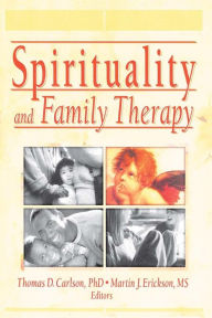 Title: Spirituality and Family Therapy / Edition 1, Author: Martin John Erickson