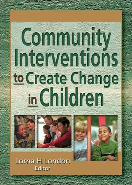 Community Interventions to Create Change in Children / Edition 1