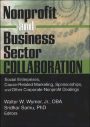 Nonprofit and Business Sector Collaboration: Social Enterprises, Cause-Related Marketing, Sponsorships, and Other Corporate-Nonprofit Dealings / Edition 1