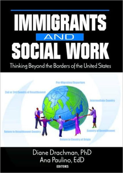 Immigrants and Social Work: Thinking Beyond the Borders of the United States / Edition 1