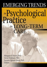 Title: Emerging Trends in Psychological Practice in Long-Term Care, Author: Margaret Norris