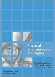 Title: Physical Environments and Aging: Critical Contributions of M. Powell Lawton to Theory and Practice / Edition 1, Author: Paul Windley