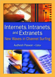 Title: Internets, Intranets, and Extranets: New Waves in Channel Surfing / Edition 1, Author: Audhesh Paswan