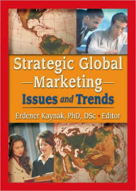 Title: Strategic Global Marketing: Issues and Trends / Edition 1, Author: Erdener Kaynak