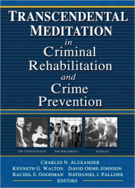 Title: Transcendental Meditation® in Criminal Rehabilitation and Crime Prevention / Edition 1, Author: Kenneth G Walton