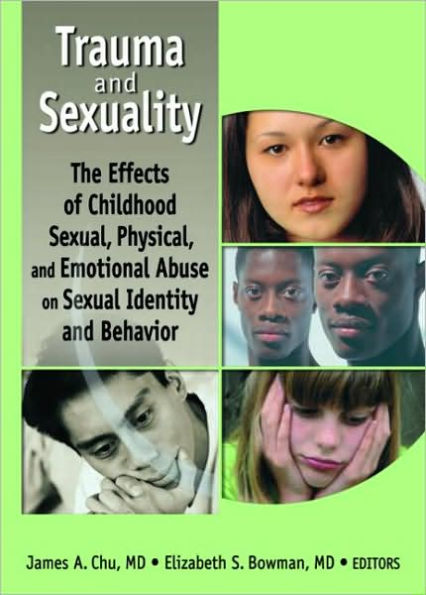 Trauma and Sexuality: The Effects of Childhood Sexual, Physical, and Emotional Abuse on Sexual Identity and Behavior