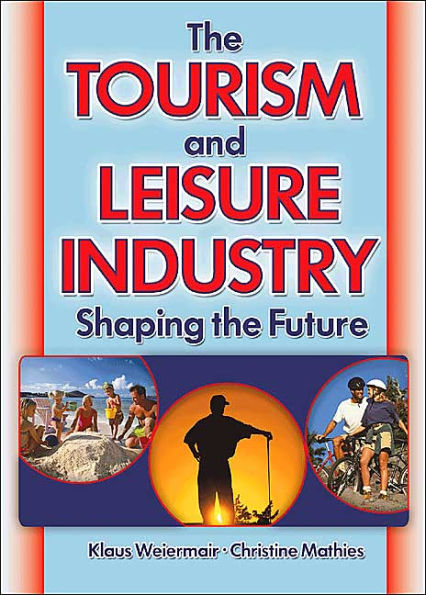 The Tourism and Leisure Industry: Shaping the Future / Edition 1