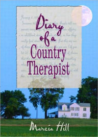 Title: Diary of a Country Therapist / Edition 1, Author: Marcia Hill