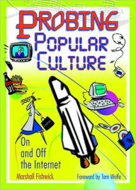 Title: Probing Popular Culture: On and Off the Internet / Edition 1, Author: Marshall Fishwick