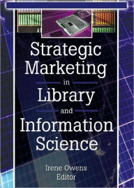 Title: Strategic Marketing in Library and Information Science / Edition 1, Author: Linda S Katz