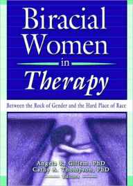 Title: Biracial Women in Therapy: Between the Rock of Gender and the Hard Place of Race, Author: Cathy Thompson