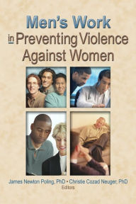 Title: Men's Work in Preventing Violence Against Women / Edition 1, Author: Christie Cozad Neuger