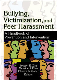 Title: Bullying, Victimization, and Peer Harassment: A Handbook of Prevention and Intervention / Edition 1, Author: Charles A Maher