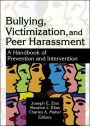 Bullying, Victimization, and Peer Harassment: A Handbook of Prevention and Intervention / Edition 1