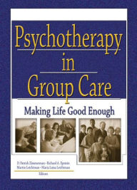 Title: Psychotherapy in Group Care: Making Life Good Enough / Edition 1, Author: D Patrick Zimmerman