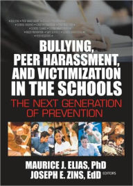 Title: Bullying, Peer Harassment, and Victimization in the Schools: The Next Generation of Prevention / Edition 1, Author: Joseph Zins