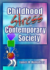 Title: Childhood Stress in Contemporary Society / Edition 1, Author: James H Humphrey