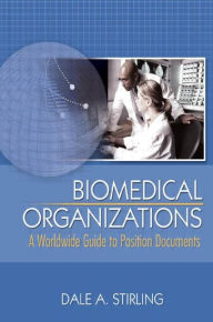 Title: Biomedical Organizations: A Worldwide Guide to Position Documents / Edition 1, Author: Dale Stirling