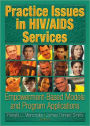 Practice Issues in HIV/AIDS Services: Empowerment-Based Models and Program Applications / Edition 1