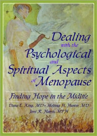 Title: Dealing with the Psychological and Spiritual Aspects of Menopause: Finding Hope in the Midlife, Author: Dana E King