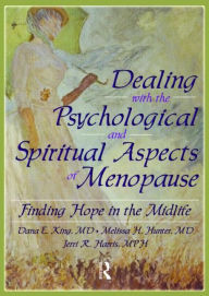 Title: Dealing with the Psychological and Spiritual Aspects of Menopause: Finding Hope in the Midlife, Author: Dana E King