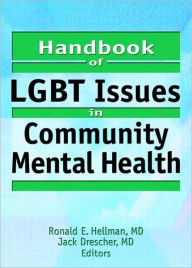 Title: Handbook of LGBT Issues in Community Mental Health / Edition 1, Author: Jack Drescher