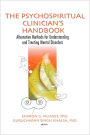 The Psychospiritual Clinician's Handbook: Alternative Methods for Understanding and Treating Mental Disorders / Edition 1