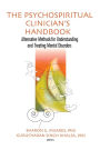The Psychospiritual Clinician's Handbook: Alternative Methods for Understanding and Treating Mental Disorders / Edition 1