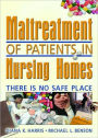 Maltreatment of Patients in Nursing Homes: There Is No Safe Place / Edition 1
