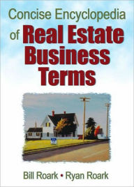 Title: Concise Encyclopedia of Real Estate Business Terms / Edition 1, Author: William E. (Bill) Roark