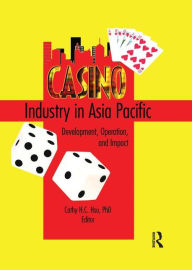 Title: Casino Industry in Asia Pacific: Development, Operation, and Impact, Author: Kaye Sung Chon