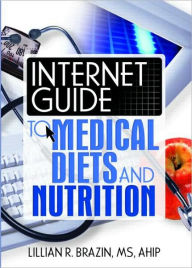 Title: Internet Guide to Medical Diets and Nutrition / Edition 1, Author: Lillian Brazin