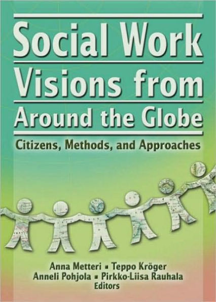 Social Work Visions from Around the Globe: Citizens, Methods, and Approaches