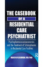 The Casebook of a Residential Care Psychiatrist: Psychopharmacosocioeconomics and the Treatment of Schizophrenia in Residential Care Facilities