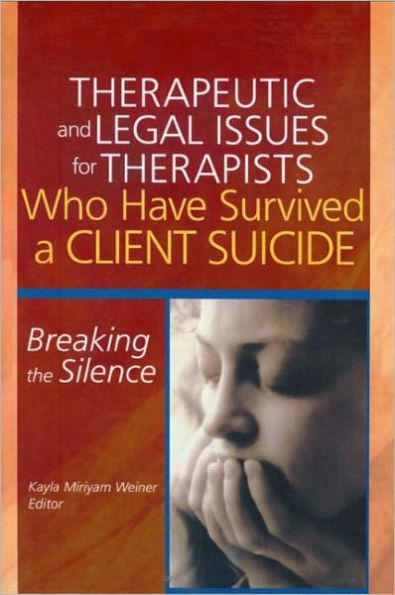 Therapeutic and Legal Issues for Therapists Who Have Survived a Client Suicide: Breaking the Silence