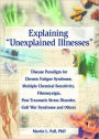 Explaining Unexplained Illnesses: Disease Paradigm for Chronic Fatigue Syndrome, Multiple Chemical Sensitivity, Fibromyalgia, Post-Traumatic Stress Disorder, Gulf War Syndrome and Others