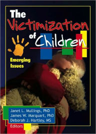 Title: The Victimization of Children: Emerging Issues / Edition 1, Author: Janet Mullings