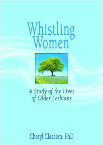 Whistling Women: A Study of the Lives of Older Lesbians / Edition 1