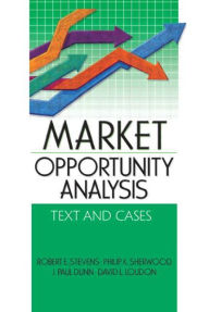Title: Market Opportunity Analysis: Text and Cases / Edition 1, Author: Robert E Stevens