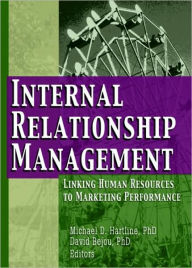 Title: Internal Relationship Management: Linking Human Resources to Marketing Performance / Edition 1, Author: Michael D Hartline