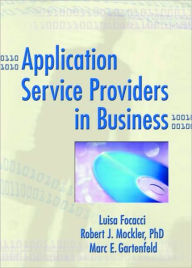 Title: Application Service Providers in Business / Edition 1, Author: Luisa Focacci