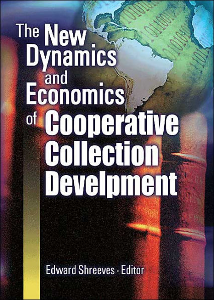 The New Dynamics and Economics of Cooperative Collection Development / Edition 1