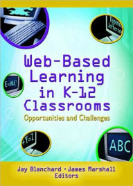 Title: Web-Based Learning in K-12 Classrooms: Opportunities and Challenges, Author: Jay Blanchard