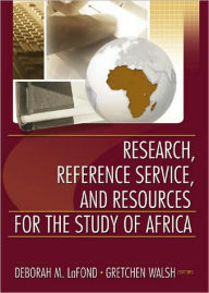 Title: Research, Reference Service, and Resources for the Study of Africa / Edition 1, Author: Deborah Lafond