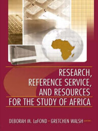 Title: Research, Reference Service, and Resources for the Study of Africa / Edition 1, Author: Deborah Lafond